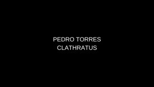 Pedro Torres Clathratus